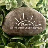 Shine Like The Whole Universe is Yours ~ Engraved Inspirational Rock