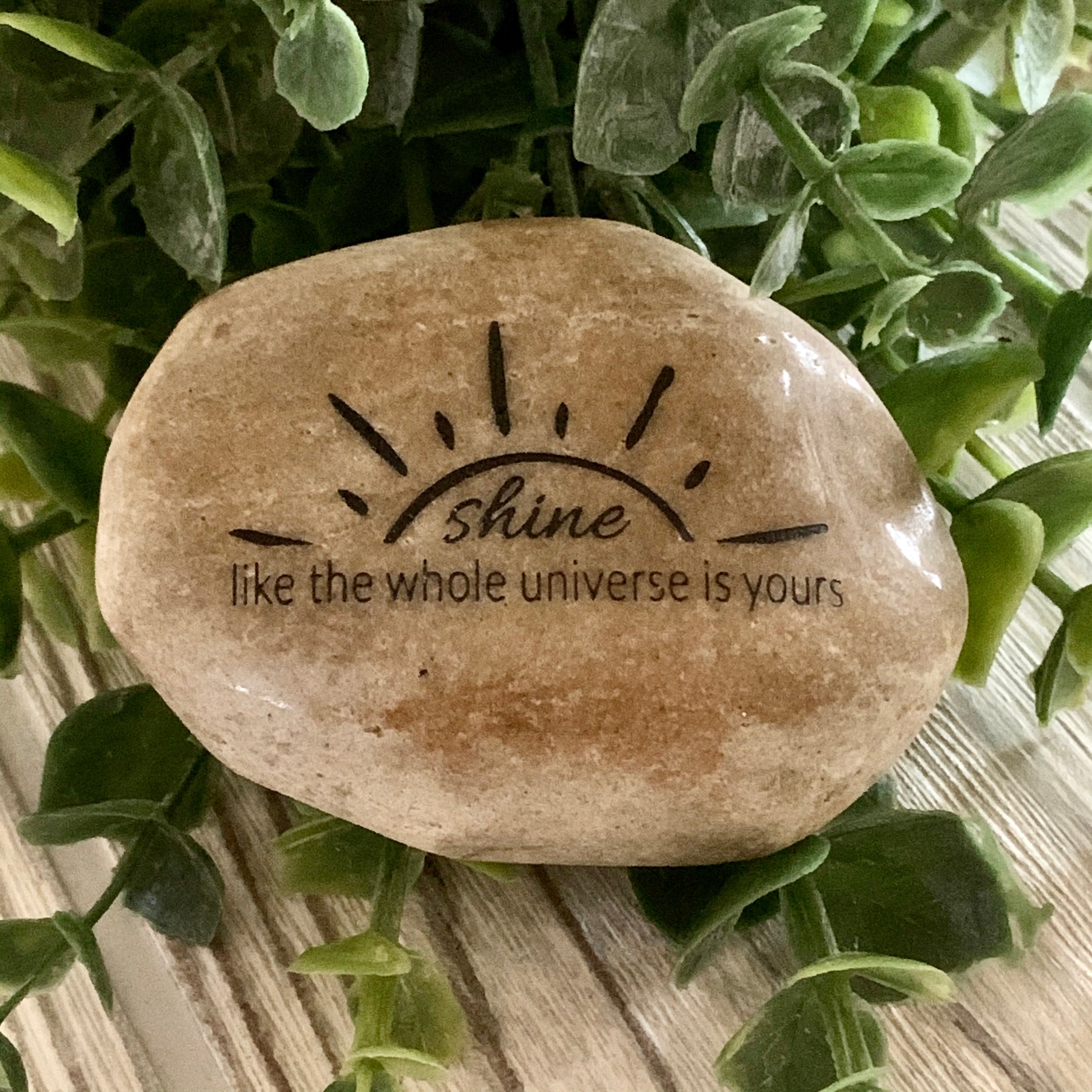 Shine Like The Whole Universe is Yours ~ Engraved Inspirational Rock