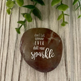 Don't Let Anyone Ever Dull Your Sparkle ~ Engraved Inspirational Rock