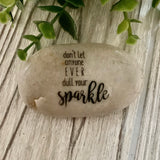 Don't Let Anyone Ever Dull Your Sparkle ~ Engraved Inspirational Rock
