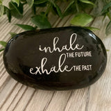 Inhale The Future Exhale The Past ~ Engraved Inspirational Rock
