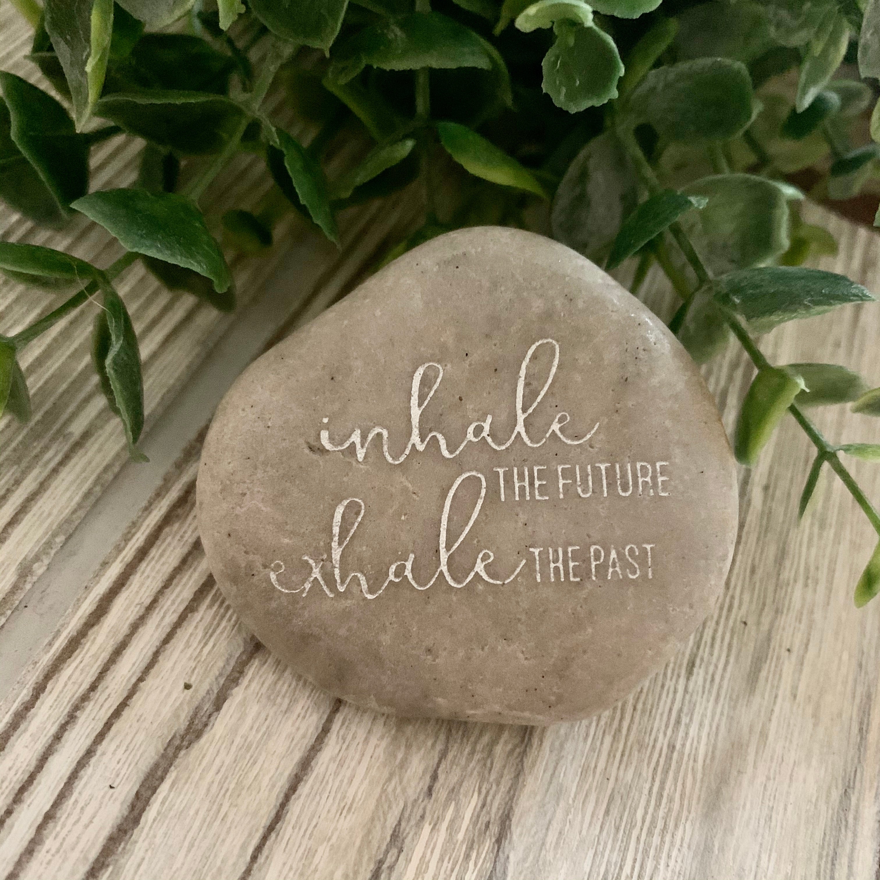 Inhale The Future Exhale The Past ~ Engraved Inspirational Rock