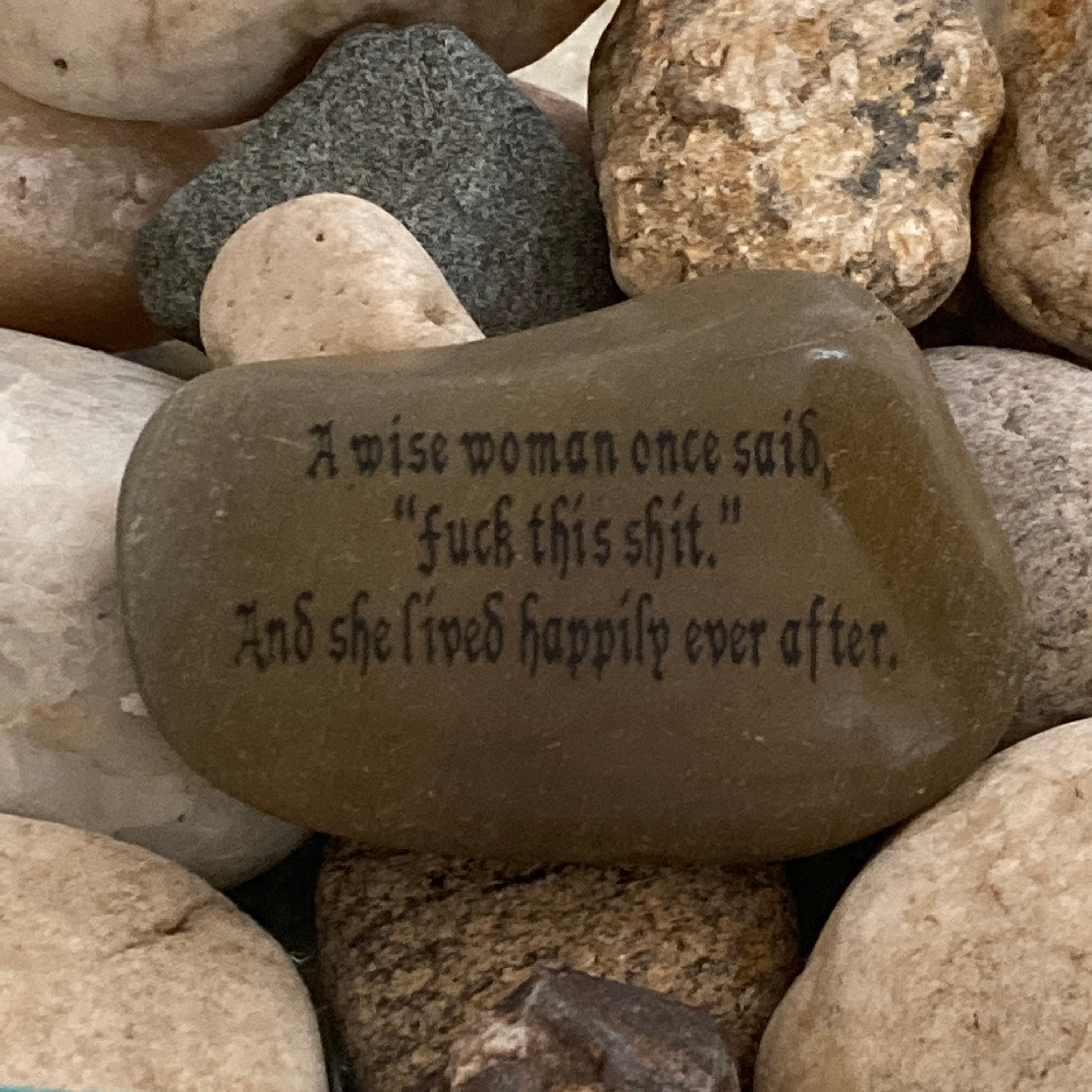 A Wise Woman Once Said Fuck This Shit And She Lived Happily Ever After ~ Engraved Rock
