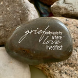 Grief Only Exists Where Love Lived First ~ Engraved Inspirational Rock