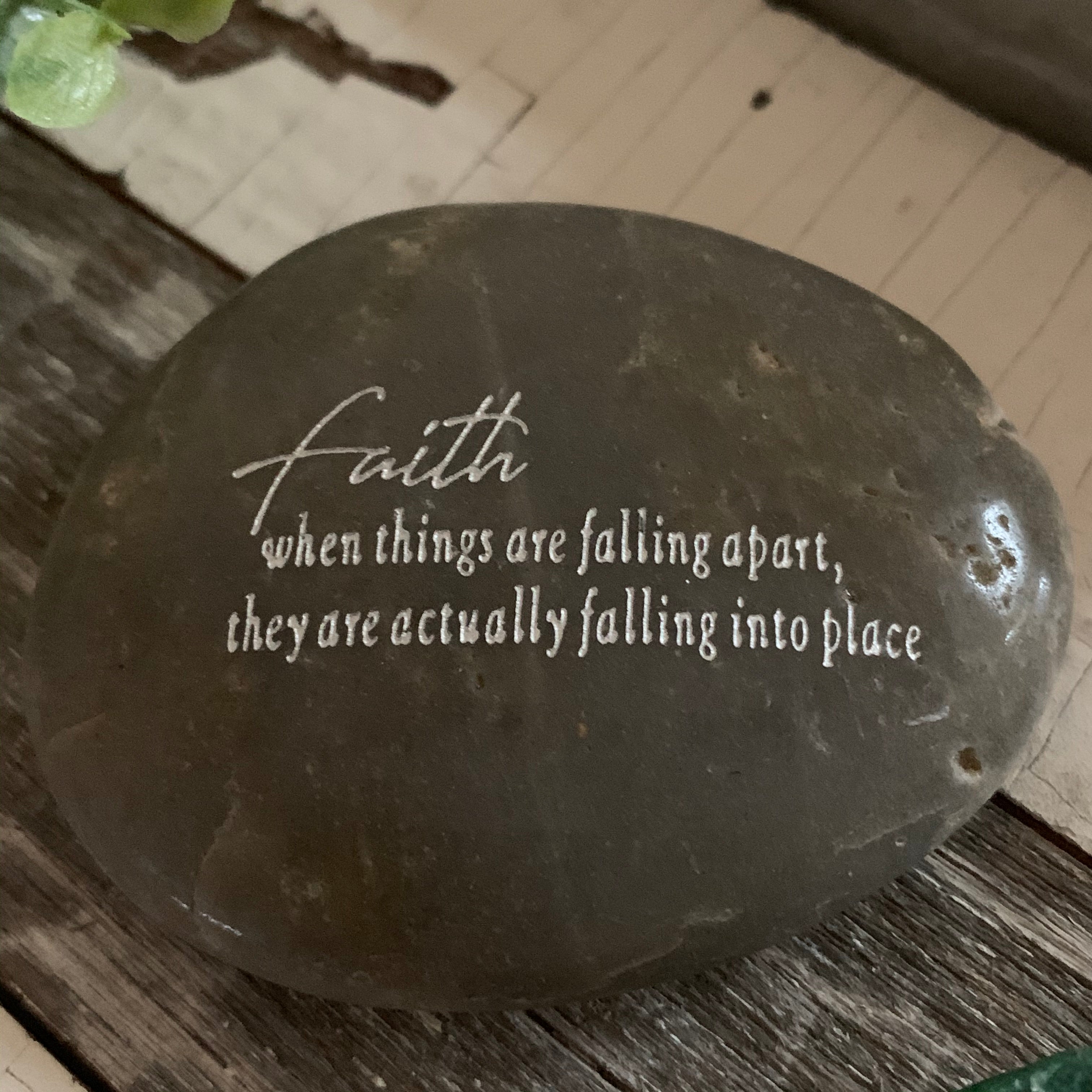Faith... When Things Are Falling Apart They Are Actually Falling Into Place ~ Engraved Inspirational Rock