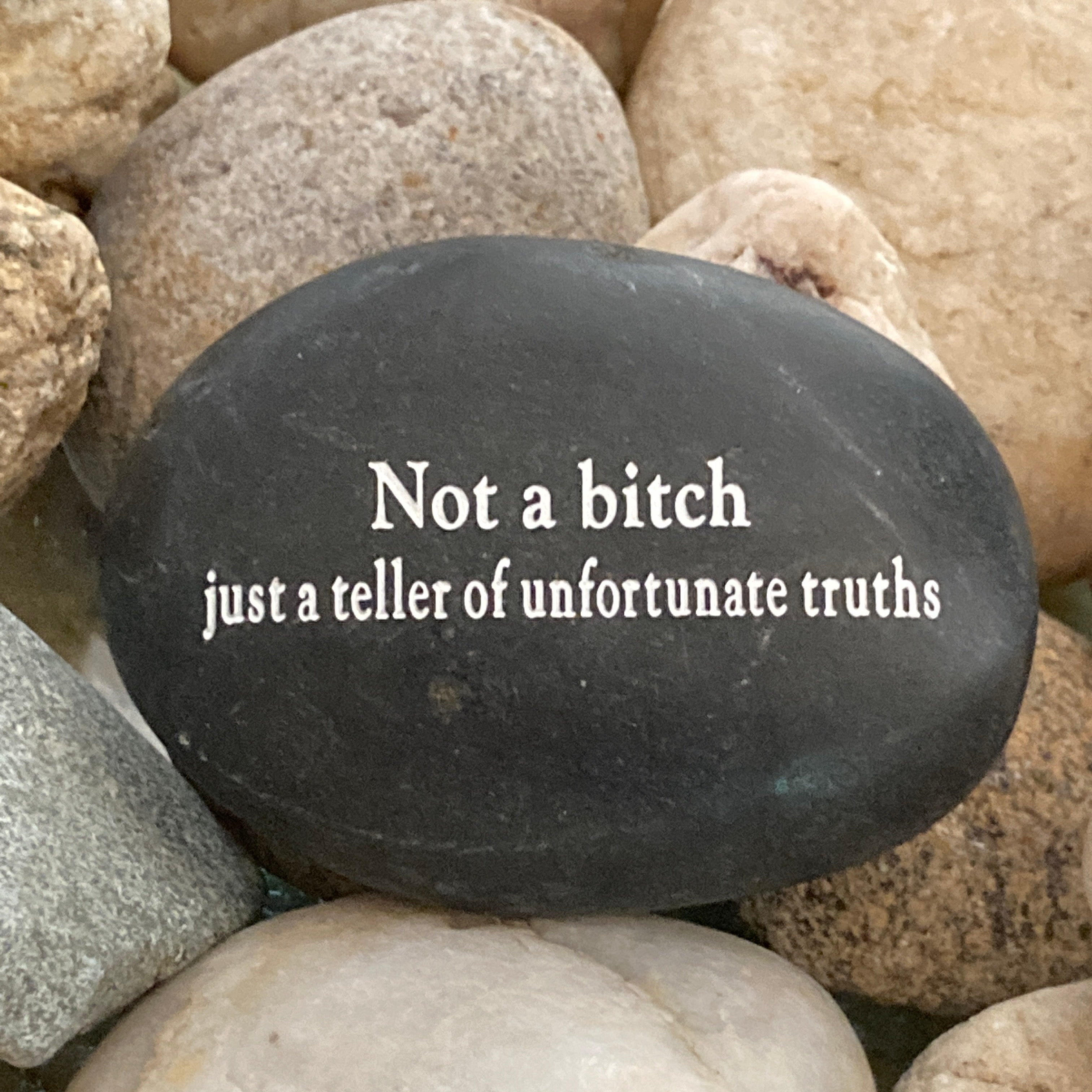 Not A Bitch Just A Teller Of Unfortunate Truths ~ Engraved Rocks