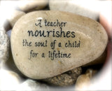 A Teacher Nourishes The Soul Of A Child For A Lifetime ~ Engraved Inspirational Rock
