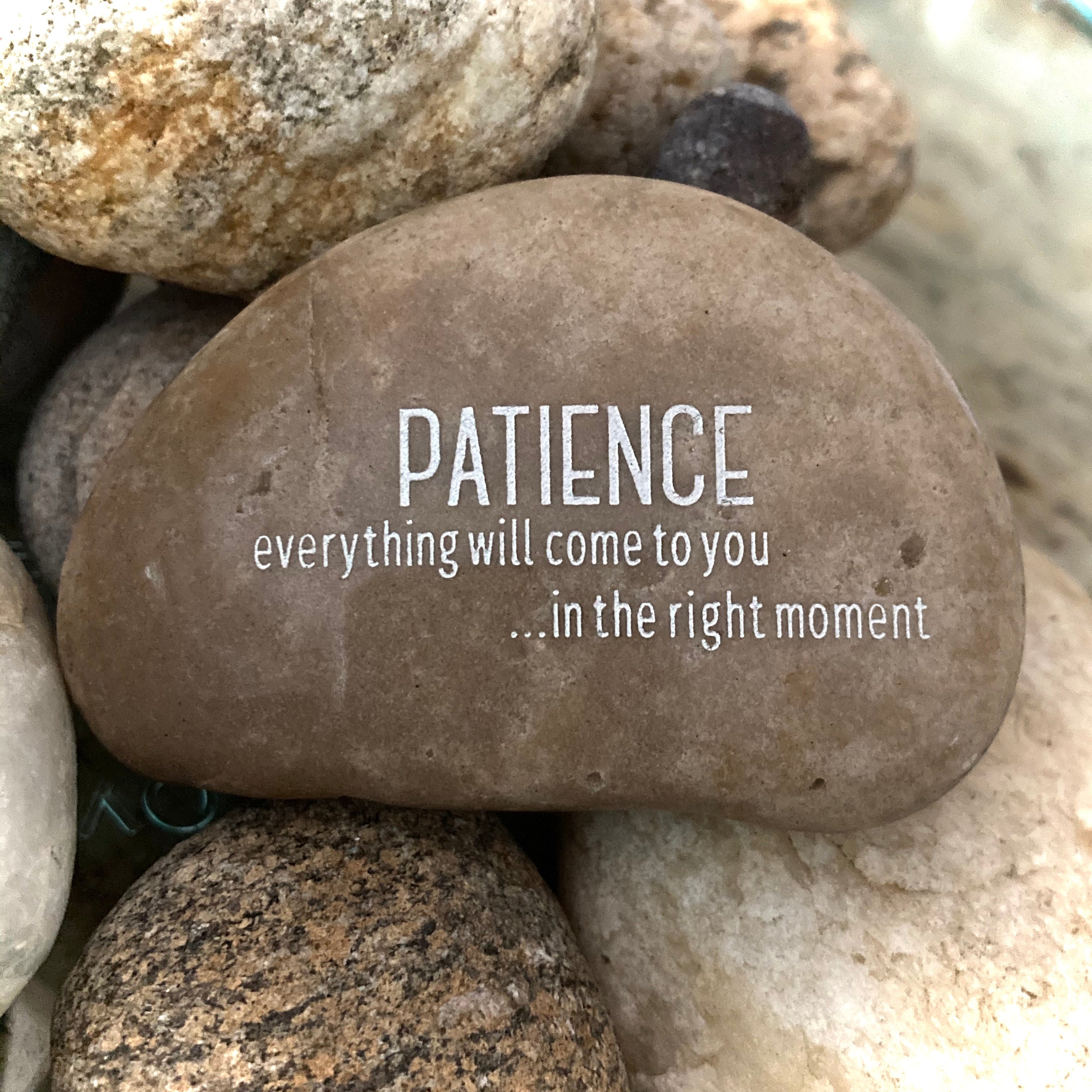 Patience Everything Will Come To You In The Right Moment ~ Engraved Inspirational Rock