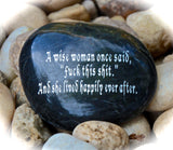 A Wise Woman Once Said Fuck This Shit And She Lived Happily Ever After Engraved Rock