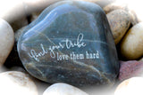 Find Your Tribe Love Them Hard ~ Engraved Inspirational Rock