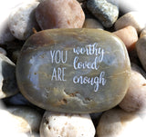 You Are Worthy, You Are Loved, You Are Enough ~ Engraved Inspirational Rock