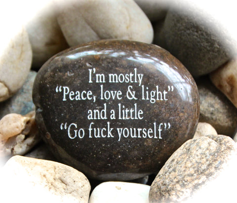 I'm Mostly Peace, Love, and Light, and a Little Go Fuck Yourself ~ Engraved Rock