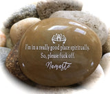 I'm In A Really Good Place Spiritually So Please Fuck Off, Namaste ~ Engraved Rock