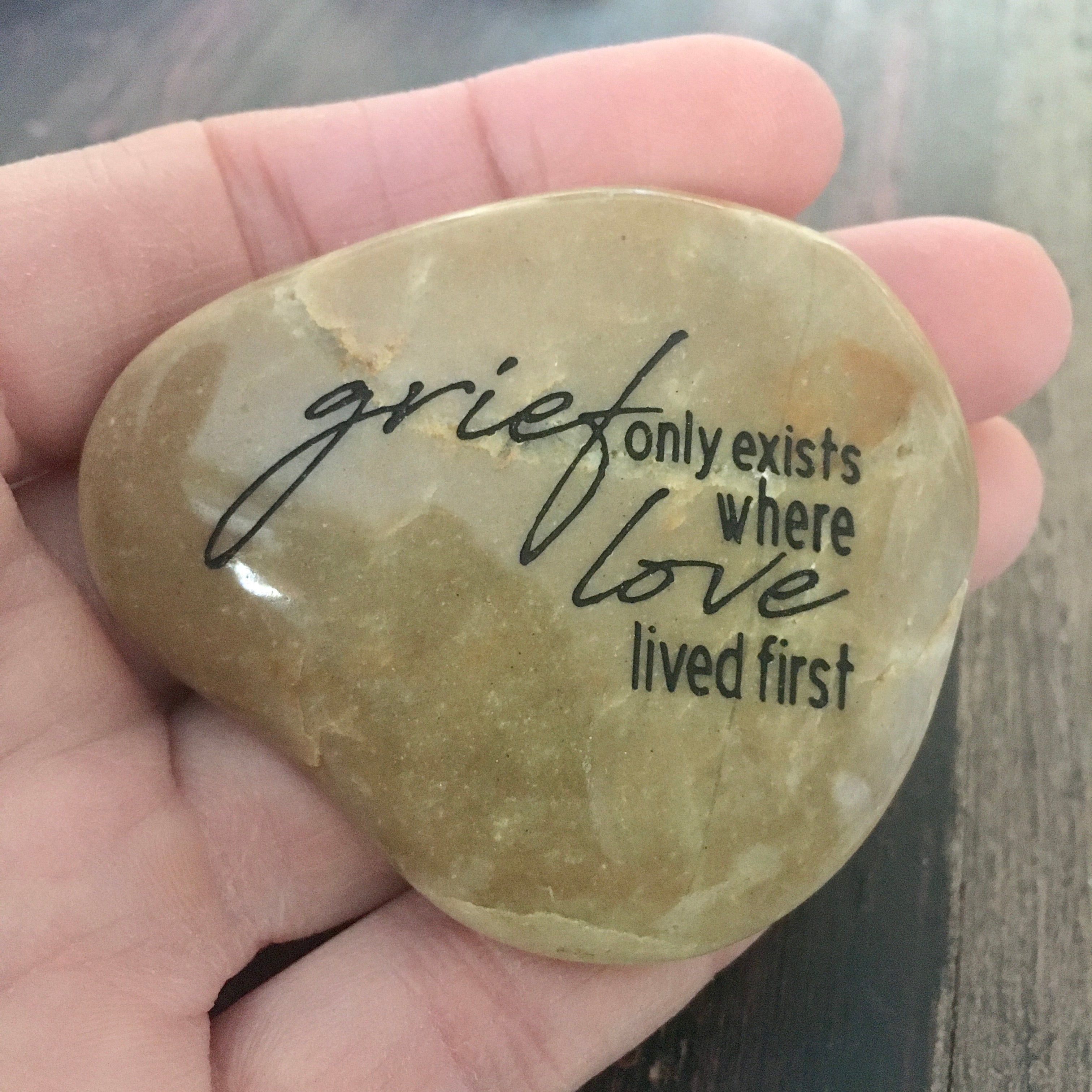 Grief Only Exists Where Love Lived First ~ Engraved Inspirational Rock