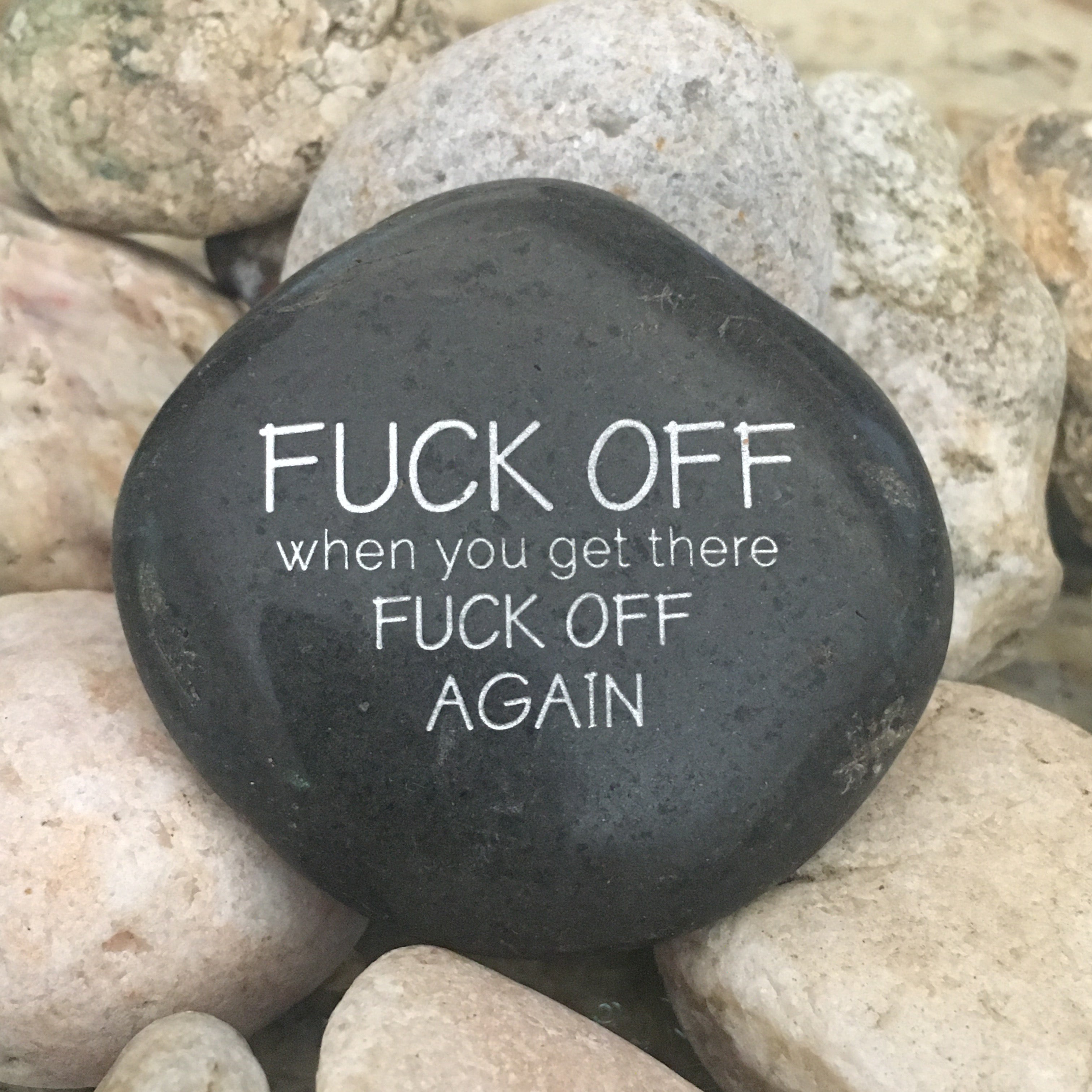Fuck Off. When You Get There, Fuck Off Again ~ Engraved Rock