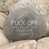 Fuck Off. When You Get There, Fuck Off Again ~ Engraved Rock